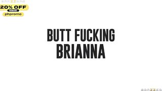 Butt Fucking Brianna.Brianna Bourbon / Brazzers