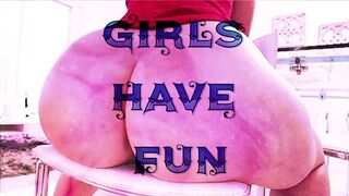 GIRLS HAVE FUN (PAWG ONLY)