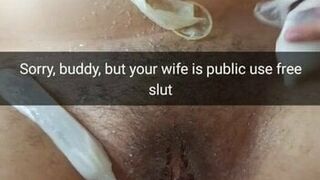 Sorry buddy, but now your wife just a public cumdump