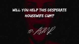 Will you help this desperate house wife?? ASMR | Gargle The Cum Smell Away | Confessions of a slut