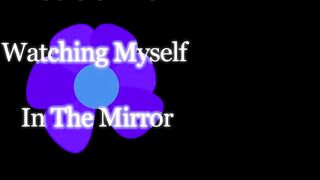 Teaser for Watching Myself In The Mirror