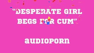 BEGS FOR CUM audioporn