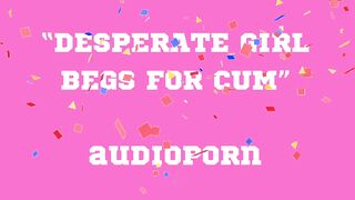 BEGS FOR CUM audioporn