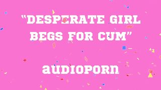 BEGS FOR CUM audioporn