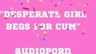 BEGS FOR CUM audioporn